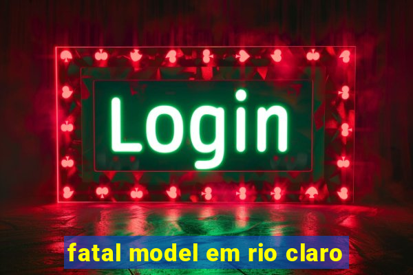 fatal model em rio claro