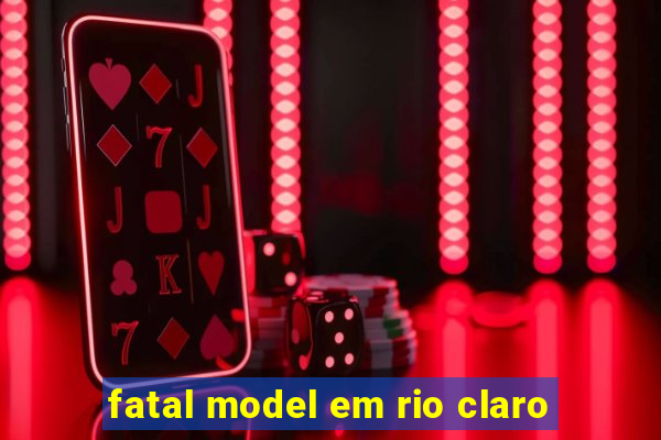 fatal model em rio claro