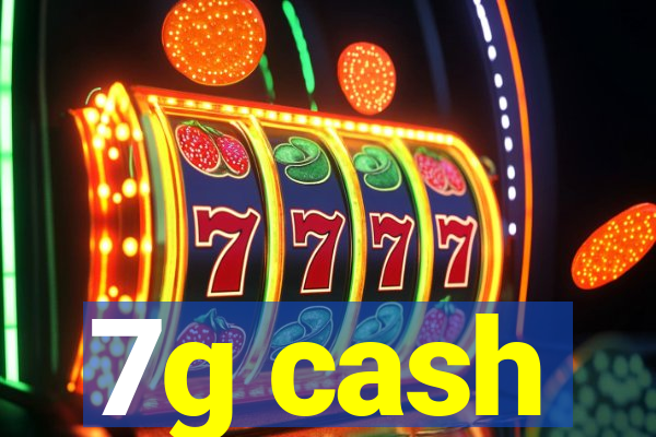 7g cash