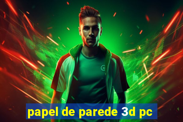 papel de parede 3d pc