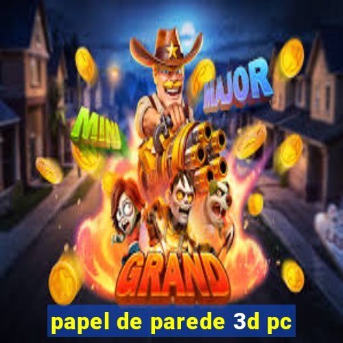 papel de parede 3d pc