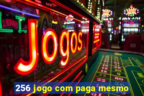 256 jogo com paga mesmo