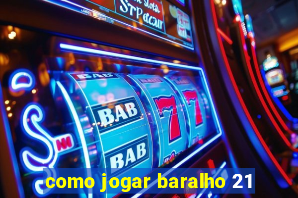 como jogar baralho 21