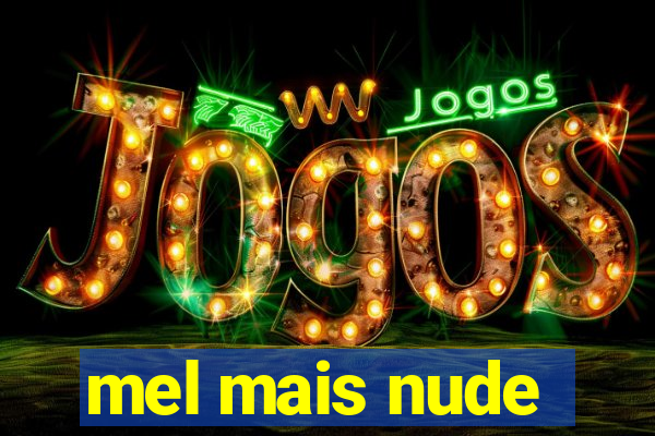 mel mais nude