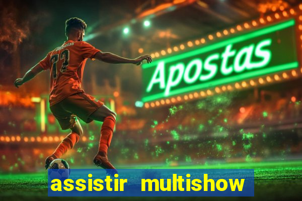 assistir multishow ao vivo de graça