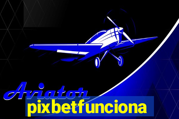 pixbetfunciona