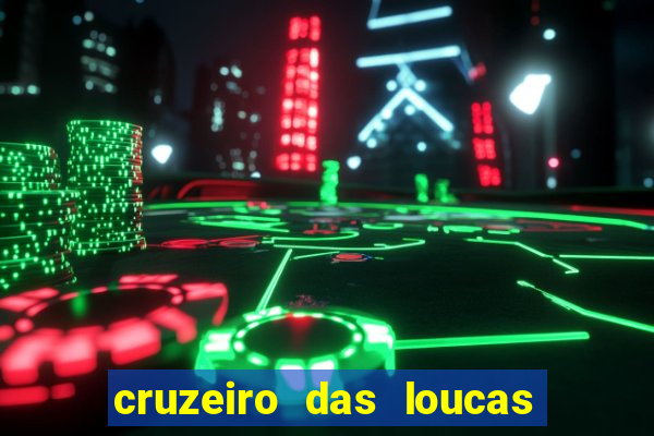 cruzeiro das loucas onde assistir
