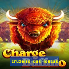 cruzeiro das loucas onde assistir