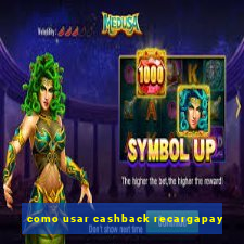 como usar cashback recargapay