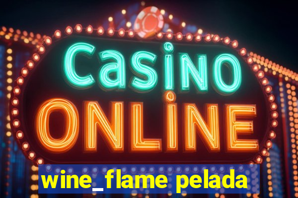 wine_flame pelada