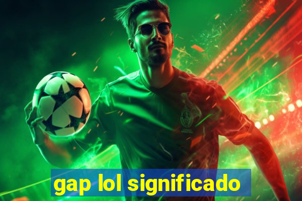 gap lol significado