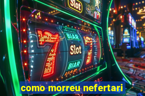 como morreu nefertari