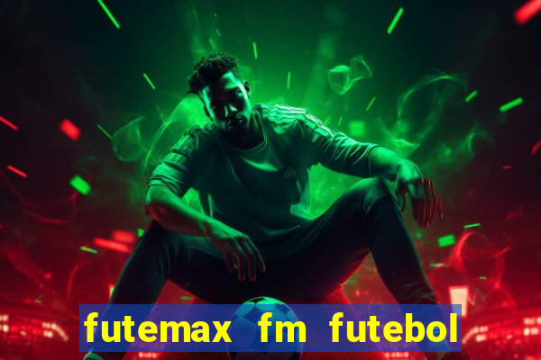 futemax fm futebol ao vivo
