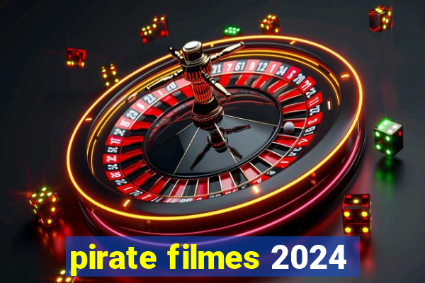 pirate filmes 2024