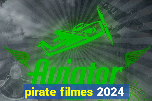 pirate filmes 2024