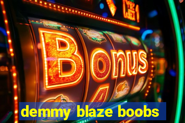 demmy blaze boobs