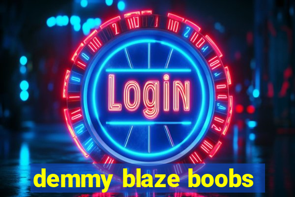 demmy blaze boobs