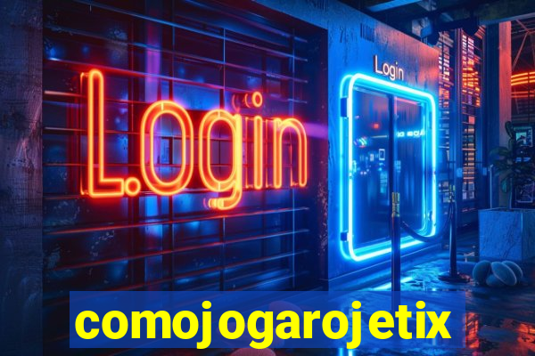 comojogarojetix