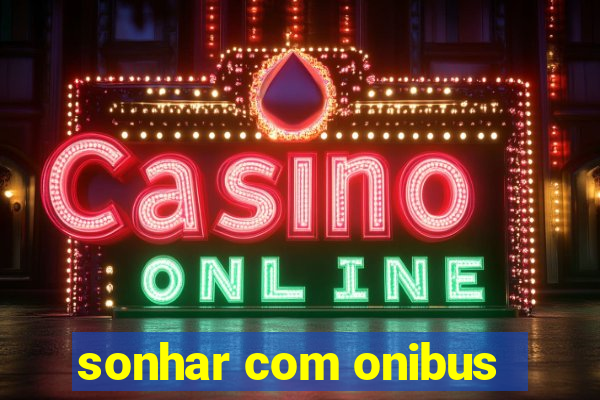 sonhar com onibus