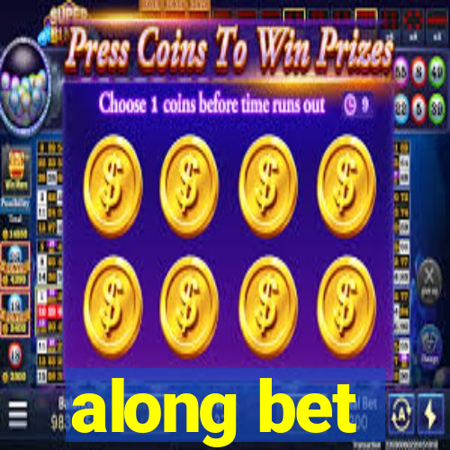 along bet