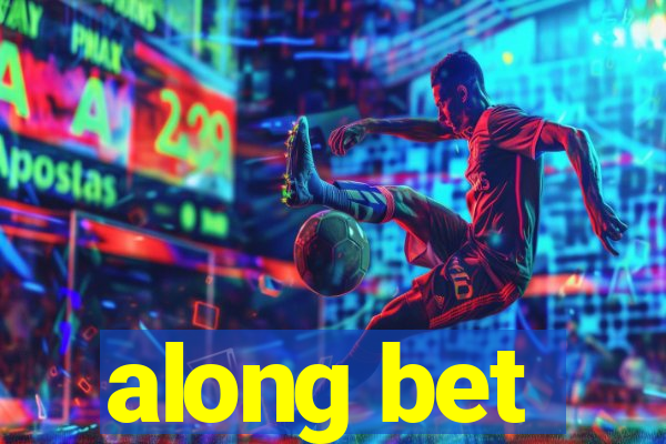along bet