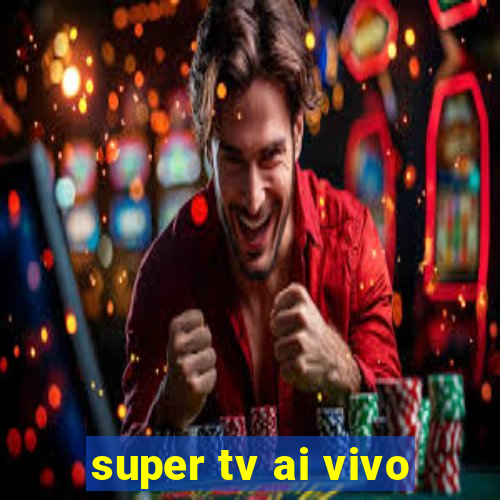 super tv ai vivo