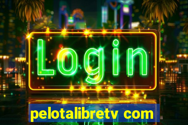 pelotalibretv com