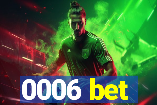 0006 bet