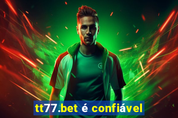 tt77.bet é confiável