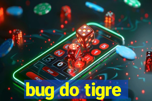 bug do tigre
