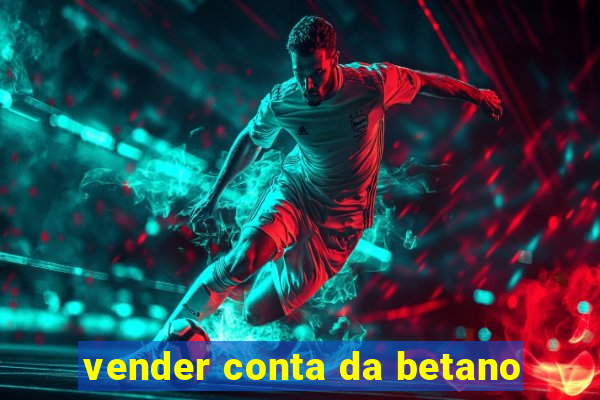 vender conta da betano
