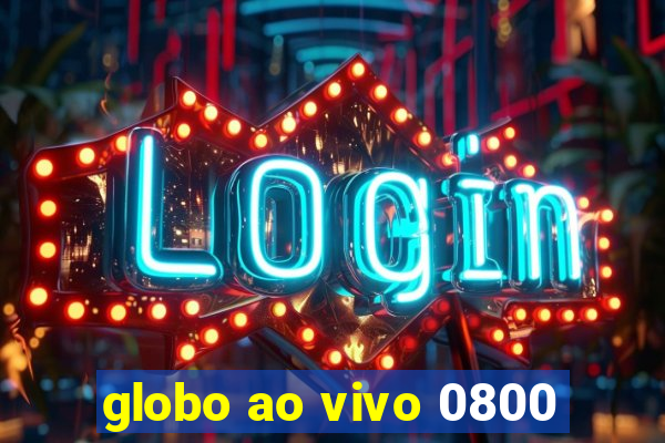 globo ao vivo 0800