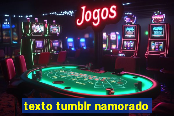 texto tumblr namorado