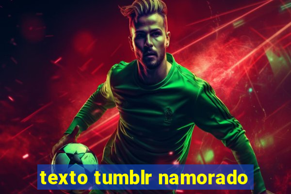 texto tumblr namorado