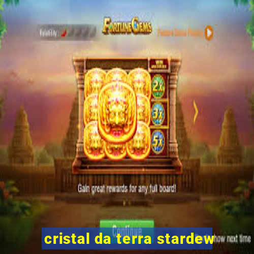 cristal da terra stardew