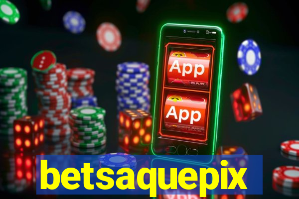 betsaquepix