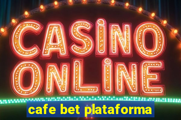 cafe bet plataforma