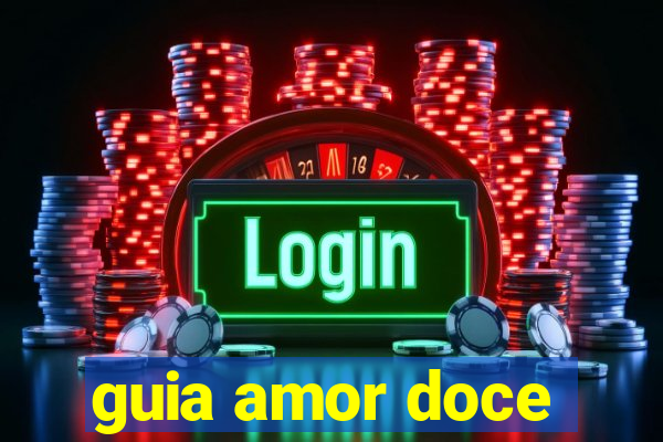 guia amor doce