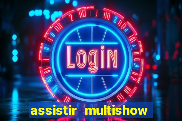 assistir multishow online ao vivo