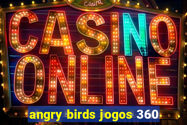 angry birds jogos 360