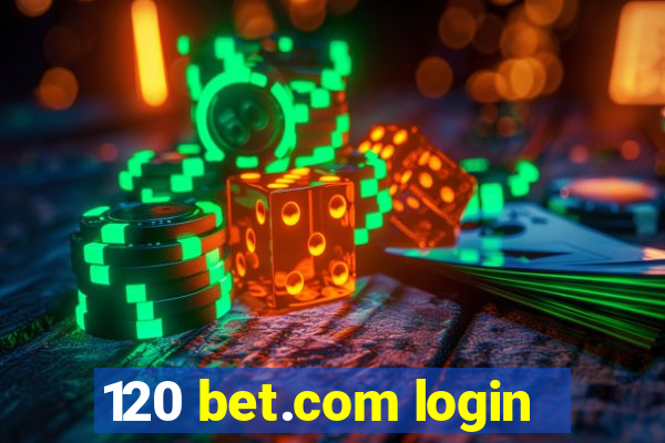120 bet.com login