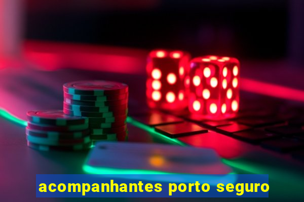 acompanhantes porto seguro