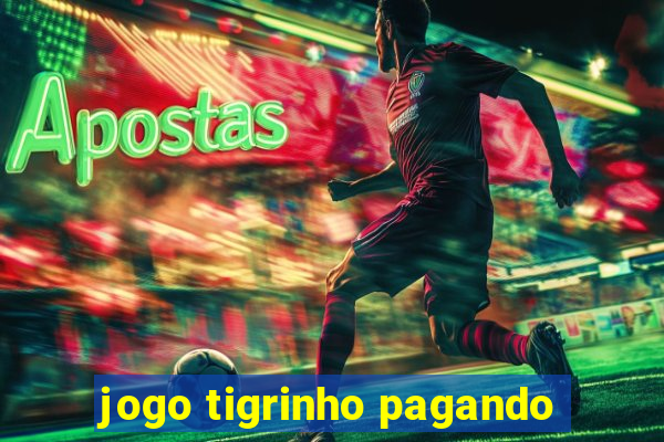 jogo tigrinho pagando