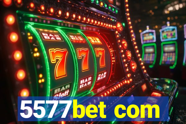 5577bet com