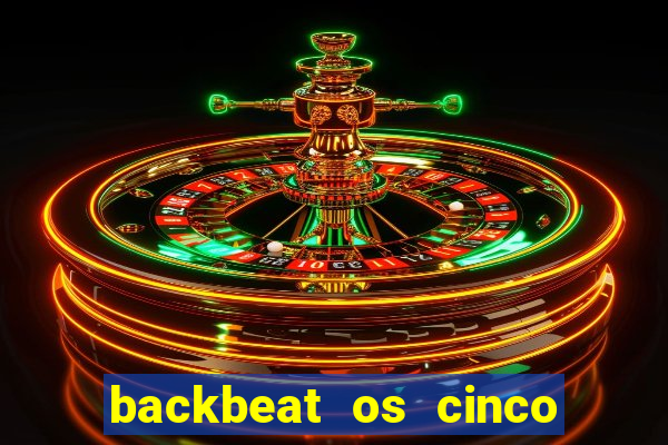 backbeat os cinco rapazes de liverpool download legendado