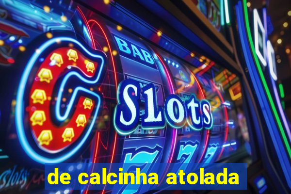 de calcinha atolada