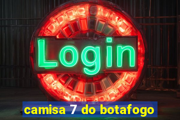 camisa 7 do botafogo