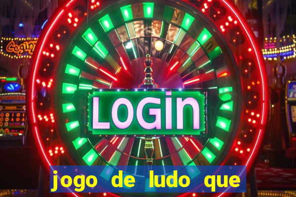 jogo de ludo que ganha dinheiro