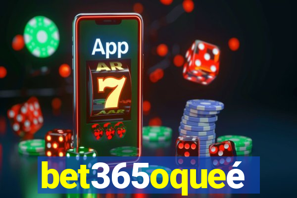 bet365oqueé
