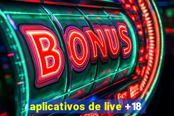 aplicativos de live +18